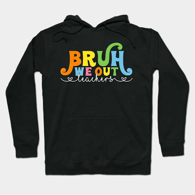 Bruh We Out Teachers Hoodie by antrazdixonlda